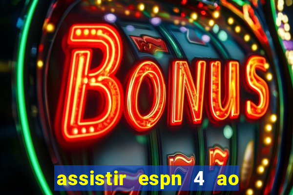 assistir espn 4 ao vivo gratis